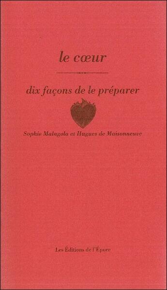 Couverture du livre « Dix façons de le préparer : le coeur » de Sophie Malagola et Hughes De Maisonneuve aux éditions Les Editions De L'epure