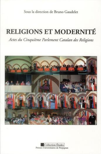 Couverture du livre « Religions et modernité ; actes du cinquième parlement catalan des religions » de Bruno Gaudelet et Collectif aux éditions Pu De Perpignan