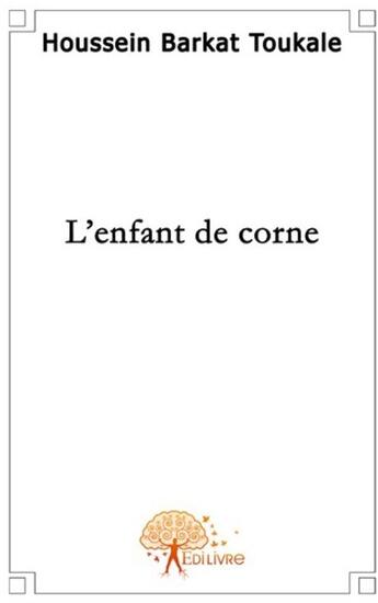 Couverture du livre « L'enfant de corne » de Houssein Barkat Touk aux éditions Edilivre