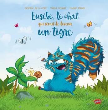 Couverture du livre « Eusèbe, le chat qui rêvait de devenir un tigre » de Severine De La Croix et Pauline Roland et Valeria Orlando aux éditions Editions Splash Splash!