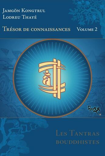 Couverture du livre « Trésor de Connaissances Vol 2 : Les Tantras bouddhistes » de Jamgon Kongtrul Lodreu Thaye aux éditions Padmakara