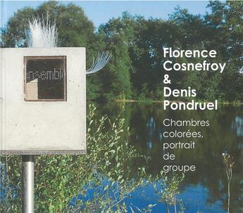 Couverture du livre « Florence Cosnefroy & Denis Pondruel ; chambres solorées, portrait de groupe » de Philippe Piguet aux éditions Dilecta