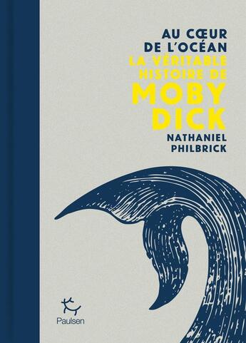 Couverture du livre « Au coeur de l'océan - La véritable histoire de Moby Dick » de Nathaniel Philbrick aux éditions Paulsen