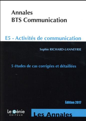 Couverture du livre « Annales BTS communication ; épreuve E5 ; activités de communication (6e édition) » de Sophie Richard-Lanneyrie aux éditions Genie Des Glaciers