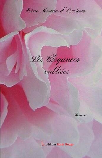 Couverture du livre « Les élégances oubliées » de Irene Moreau D'Escrieres aux éditions Editions Encre Rouge