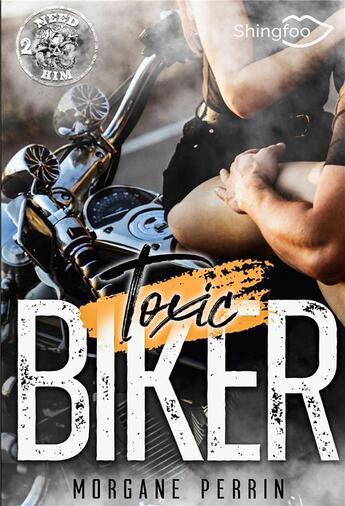 Couverture du livre « Toxic biker Tome 2 : need him » de Morgane Perrin aux éditions Shingfoo