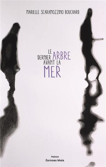 Couverture du livre « Le dernier arbre avant la mer » de Marielle Scaramozzino Bouchard aux éditions Editions Maia