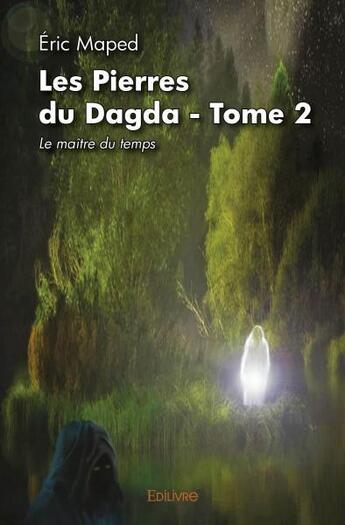 Couverture du livre « Les pierres du dagda - t02 - les pierres du dagda - tome 2 - le maitre du temps » de Eric Maped aux éditions Edilivre