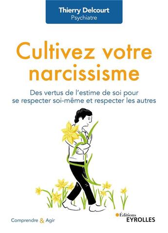 Couverture du livre « De l'art d'etre un bon narcissique - des vertus de l'estime de soi pour se respecter soi-meme et res » de Thierry Delcourt aux éditions Eyrolles