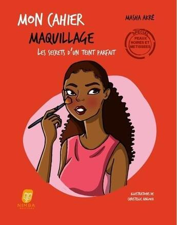 Couverture du livre « Mon cahier : mon cahier maquillage : spécial peaux noires et métissees ; le secrets d'un teint parfait » de Christelle Angoua et Masha Akre aux éditions Nimba Editions