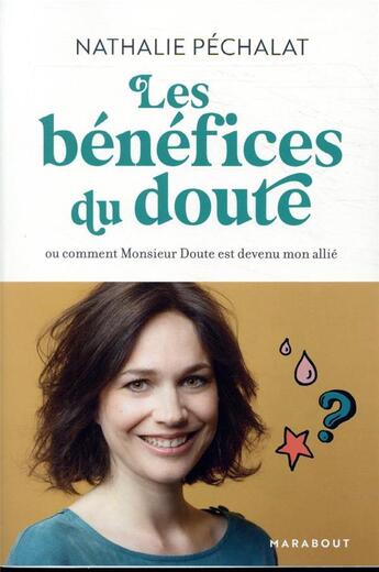 Couverture du livre « Les bénéfices du doute ; ou comment Monsieur Doute est devenu mon allié » de Nathalie Pechalat aux éditions Marabout