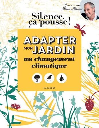 Couverture du livre « Silence, ça pousse ! Adapter mon jardin au changement climatique » de Stephane Marie aux éditions Marabout