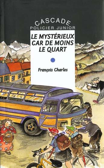 Couverture du livre « Le mystérieux car de moins le quart » de Maite Laboudigue et Francois Charles aux éditions Rageot