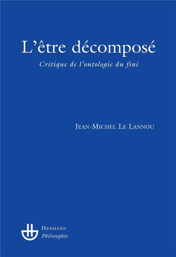 Couverture du livre « L'être décomposé ; pourquoi renoncer à l'amour du fini » de Le Lannou J-M. aux éditions Hermann