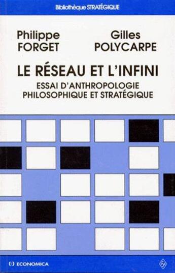 Couverture du livre « Le réseau et l'infini : essai d'anthropologie philosophique et stratégique » de Philippe Forget et Gilles Polycarpe aux éditions Economica