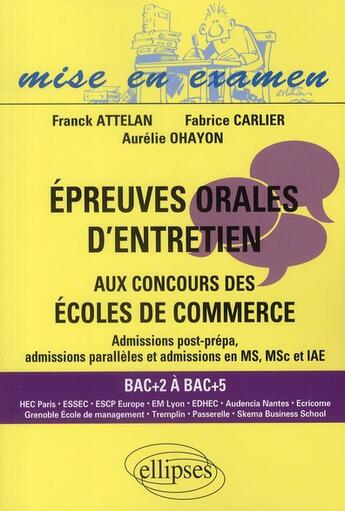 Couverture du livre « Épreuves orales d'entretien aux concours des écoles de commerce ; bac+2 à bac+5 » de Attelan/Carlier aux éditions Ellipses