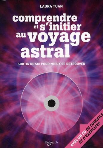 Couverture du livre « Comprendre et s'initier au voyage astral ; sortir de soi pour mieux se retrouver » de Laura Tuan aux éditions De Vecchi