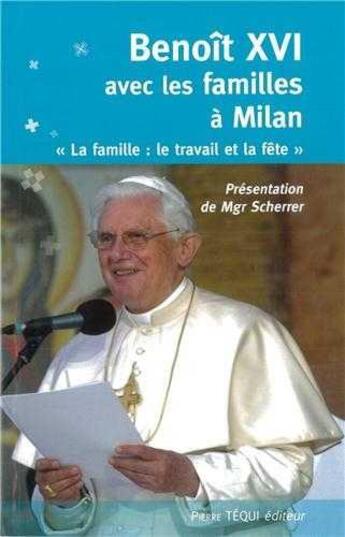 Couverture du livre « Benoît XVI, avec les familles à Milan : La famille, le travail et la fête » de Benoit Xvi aux éditions Tequi