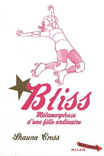 Couverture du livre « Bliss ; métamorphose d'une fille ordinaire » de Shauna Cross et Bruno Douin aux éditions Milan