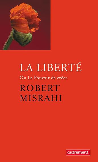 Couverture du livre « La liberte - ou le pouvoir de creer » de Robert Misrahi aux éditions Autrement