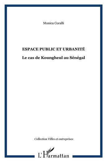 Couverture du livre « Espace public et urbanite - le cas de koungheul au senegal » de Monica Coralli aux éditions L'harmattan