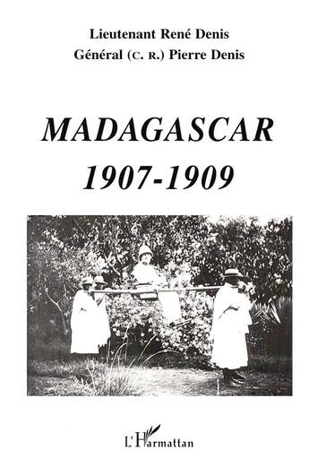 Couverture du livre « MADAGASCAR 1907-1909 » de Pierre Denis aux éditions L'harmattan