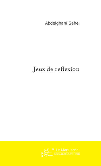 Couverture du livre « JEUX DE REFLEXION » de Abdelghani Sahel aux éditions Le Manuscrit