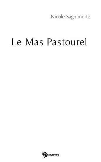 Couverture du livre « Le mas pastourel » de Nicole Sagnimorte aux éditions Publibook