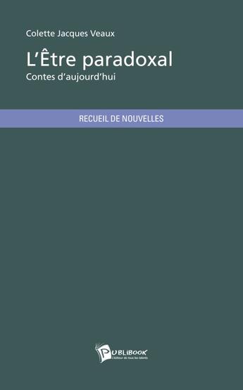 Couverture du livre « Lêtre paradoxal » de Colette Jacques Veaux aux éditions Publibook