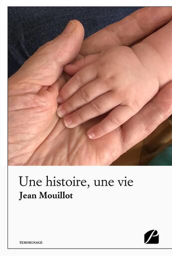 Couverture du livre « Une histoire, une vie » de Jean Mouillot aux éditions Editions Du Panthéon