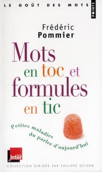 Couverture du livre « Mots en toc et formules en tic ; petites maladies du parler d'aujourd'hui » de Frederic Pommier aux éditions Points
