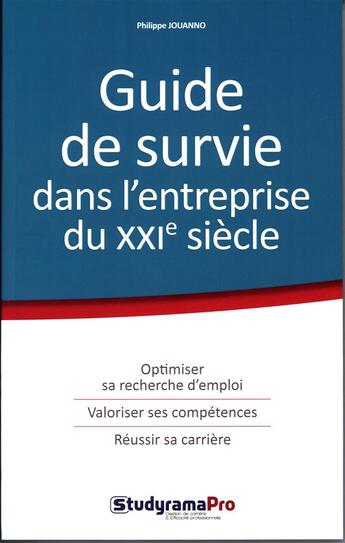 Couverture du livre « Guide de survie dans l'entreprise du XXIe siècle ; optimiser sa recherche d'emploi, valoriser ses compétences, réussir sa carrière » de Philippe Jouanno aux éditions Studyrama