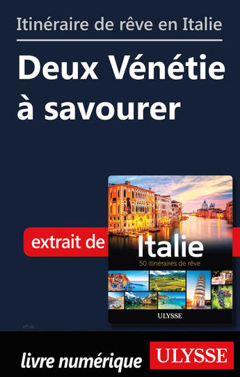 Couverture du livre « Itinéraire de rêve en Italie - Deux Vénétie à savourer » de  aux éditions Ulysse