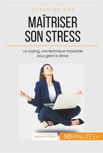 Couverture du livre « Le coping, votre allié contre le stress ; une méthode pour apprendre à réduire la pression » de Benjamin Fleron aux éditions 50minutes.fr