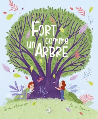 Couverture du livre « Fort comme un arbre » de Sophie Adriansen et Lili La Baleine aux éditions Langue Au Chat