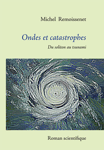 Couverture du livre « Ondes et catastrophes ; du soliton au tsunami » de Michel Remoissenet aux éditions Books On Demand