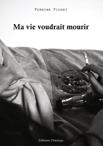 Couverture du livre « Ma Vie Voudrait Mourir » de Pichot P aux éditions Praelego