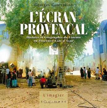 Couverture du livre « L'écran provençal ; histoire et géographie du cinéma en Provence-Côte d'Azur » de Georges Guarracino aux éditions Equinoxe