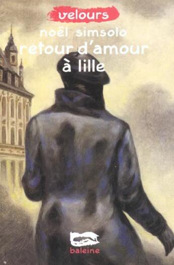 Couverture du livre « Retour D Amour A Lille » de Noel Simsolo aux éditions Baleine