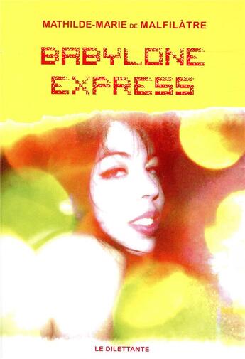 Couverture du livre « Babylone Express » de Mathilde-Marie De Malfilatre aux éditions Le Dilettante
