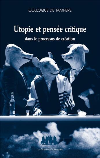 Couverture du livre « Utopie et pensée critique dans le processus de création » de  aux éditions Solitaires Intempestifs