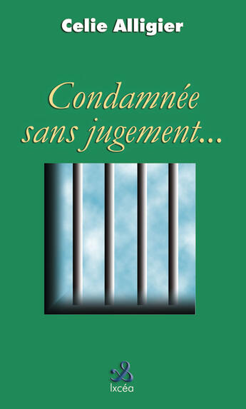 Couverture du livre « Condamnee sans jugement » de Celie Alligier aux éditions Ixcea
