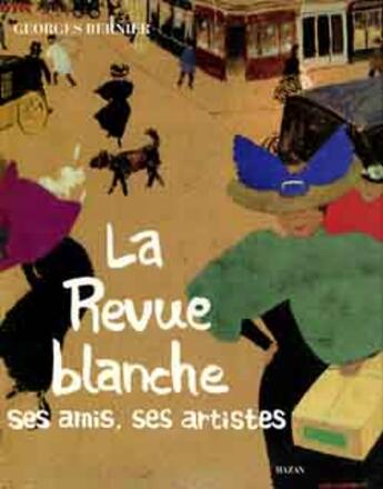 Couverture du livre « La Revue Blanche ; Ses Amis, Ses Artistes » de Georges Bernier aux éditions Hazan
