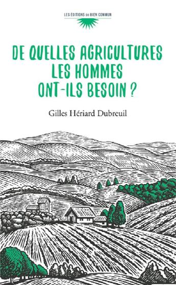 Couverture du livre « De quelles agricultures les hommes ont-ils besoin ? » de Gilles Heriard Dubreuil aux éditions Bien Commun