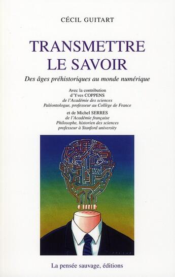 Couverture du livre « Transmettre le savoir ; des âges préhistoriques au monde numérique » de Guitart C aux éditions La Pensee Sauvage Editions