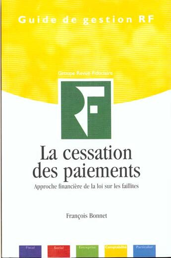 Couverture du livre « La cessation des paiements ; approche financière de la loi sur les faillites » de Francois Bonnet aux éditions Revue Fiduciaire