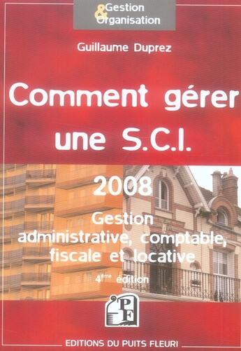 Couverture du livre « Comment gérer une S.C.I. ; gestion administrative, comptable et locative (édition 2008) » de Guillaume Duprez aux éditions Puits Fleuri