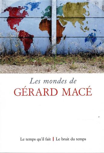 Couverture du livre « Les mondes de Gérard Macé » de Claude Coste et Ridha Boulaabi aux éditions Le Temps Qu'il Fait