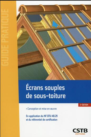 Couverture du livre « Écrans souples de sous-toiture ; conception et mise en oeuvre ; en application du NF DTU 40.29 et du référentiel de certification (2e édition) » de Alain Branca et Valerie Wesierski aux éditions Cstb