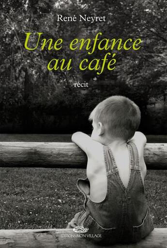 Couverture du livre « Une enfance au café » de Roger Neyret aux éditions Mon Village